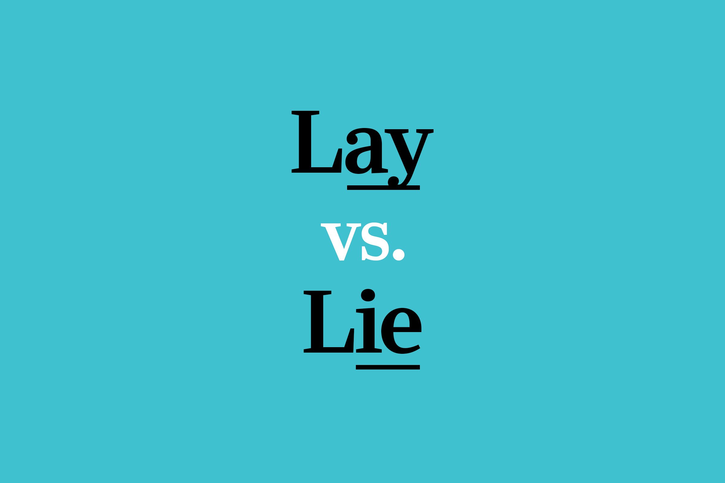 “Lay” vs. “Lie”: Which One Should You Use?